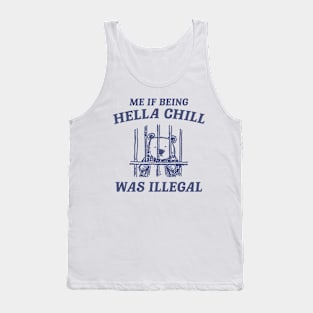 Me If Being Hella Chill Was Illegal - Unisex Tank Top